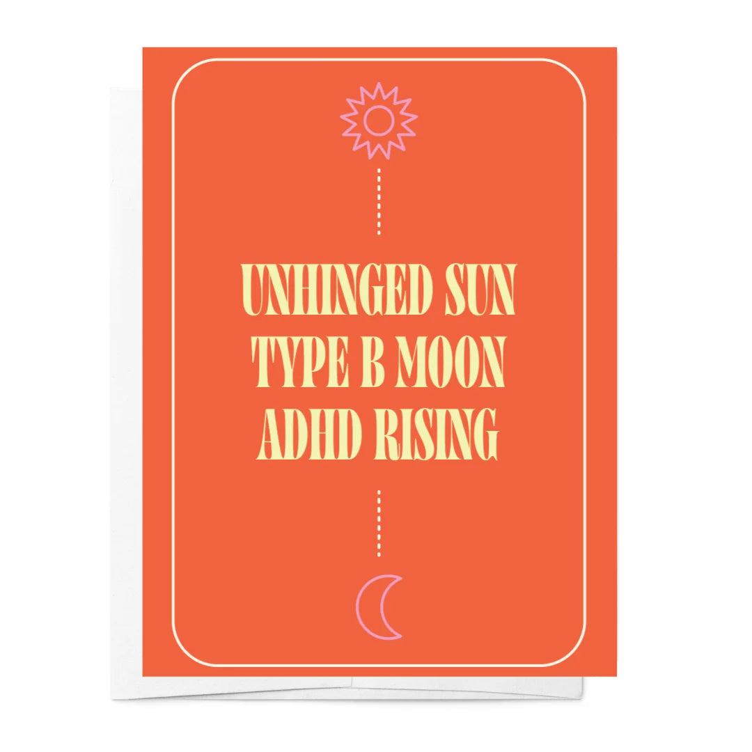 Unhinged sun, Type b moon, ADHD rising Card